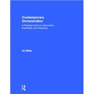 Contemporary Orchestration: A Practical Guide to Instruments, Ensembles, and Musicians 9780415741903