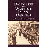 Daily Life in Wartime Japan, 1940-1945 9780700621903