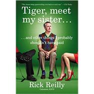 Tiger, Meet My Sister: And Other Things I Probably Shouldn't Have Said 9780142181904