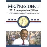 Mr. President 2013: An Illustrated History of Barack Obama's Groundbreaking First Term and Is Historic Reelection, Inauguration Edition, President Obama Inauguration Meda 9780794841904
