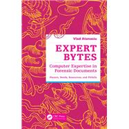 Expert Bytes: Computer Expertise in Forensic Documents - Players, Needs, Resources and Pitfalls 9781466591905
