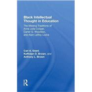 Black Intellectual Thought in Education: The Missing Traditions of Anna Julia Cooper, Carter G. Woodson, and Alain LeRoy Locke 9780415641906