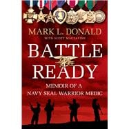 Battle Ready Memoir of a Navy SEAL Warrior Medic 9781250041906