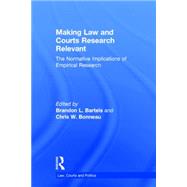 Making Law and Courts Research Relevant: The Normative Implications of Empirical Research 9781138021907
