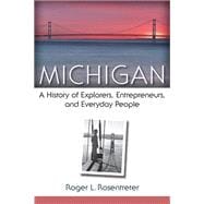 Michigan: A History of Explorers, Entrepreneurs, and Everyday People 9780472051908