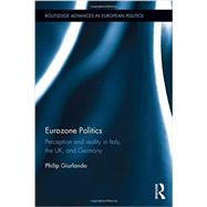 Eurozone Politics: Perception and reality in Italy, the UK, and Germany 9781138941908