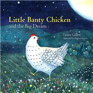 Little Banty Chicken and the Big Dream 9780996021913