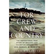 For Crew and Country The Inspirational True Story of Bravery and Sacrifice Aboard the USS Samuel B. Roberts 9781250041913