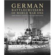 German Battlecruisers of World War One: Their Design, Construction and Operations 9781591141914
