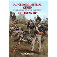 Napoleon's Imperial Guard Uniforms and Equipment 9781526701916