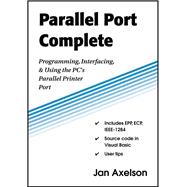 Parallel Port Complete Programming, Interfacing, & Using the PCs Parallel Printer Port