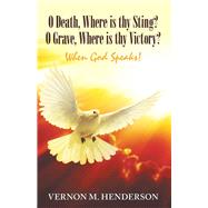 O Death, Where Is Thy Sting? O Grave, Where Is Thy Victory? 9781973661917