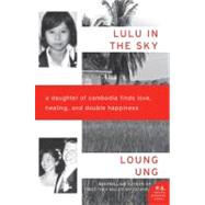 Lulu in the Sky : A Daughter of Cambodia Finds Love, Healing, and Double Happiness 9780062091918