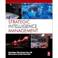 Strategic Intelligence Management : National Security Imperatives and Information and Communications Technologies 9780124071919