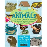 The Secret Lives of Animals: 1,001 Tidbits, Oddities, & Amazing Facts About North America's Coolest Animals 9781493011919