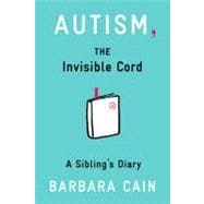Autism, The Invisible Cord: A Sibling's Diary 9781433811920
