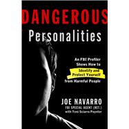 Dangerous Personalities An FBI Profiler Shows You How to Identify and Protect Yourself from Harmful People 9781623361921