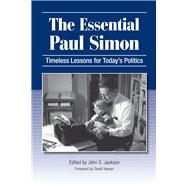 The Essential Paul Simon: Timeless Lessons for Today's Politics 9780809331925