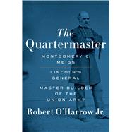 The Quartermaster Montgomery C. Meigs, Lincoln’s General, Master Builder of the Union Army 9781451671926