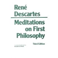 Meditations on First Philosophy: In Which the Existence of God and the Distinction of the Soul from the Body Are Demonstrated 9780872201927