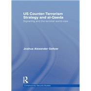 US Counter-Terrorism Strategy and al-Qaeda: Signalling and the Terrorist World-View 9780415851930