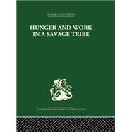 Hunger and Work in a Savage Tribe: A Functional Study of Nutrition among the Southern Bantu 9781138861930