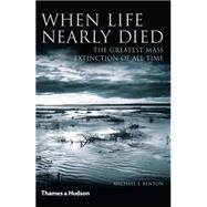When Life Nearly Died: The Greatest Mass Extinction of All Time 9780500291931