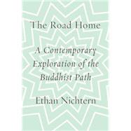 The Road Home A Contemporary Exploration of the Buddhist Path 9780374251932
