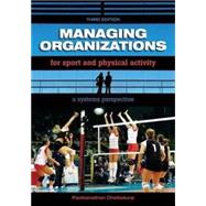 Managing Organizations for Sport and Physical Activity : A Systems Perspective 9781890871932