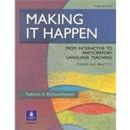 Making It Happen : From Interactive to Participatory Language Teaching: A More Critical View of Theory and Practice 9780130601933