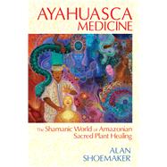 Ayahuasca Medicine 9781620551936