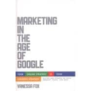 Marketing in the Age of Google, Revised and Updated Your Online Strategy IS Your Business Strategy 9781118231937