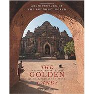 The Golden Lands: Cambodia, Indonesia, Laos, Myanmar, Thailand & Vietnam 9780789211941
