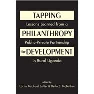 Tapping Philanthropy for Development: Lessons Learned from a Public-Private Partnership in Rural Uganda 9781626371941