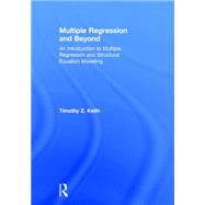 Multiple Regression and Beyond: An Introduction to Multiple Regression and Structural Equation Modeling 9781138811942