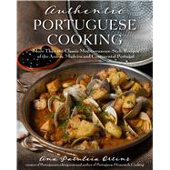 Authentic Portuguese Cooking More Than 185 Classic Mediterranean-Style Recipes of the Azores, Madeira and Continental Portugal 9781624141942