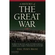 A History of the Great War World War One and the International Crisis of the Early Twentieth Century 9780195181944