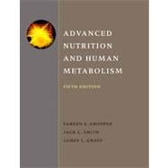 Advanced Nutrition and Human Metabolism, 5th Edition 9781133381945