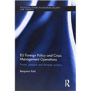 EU Foreign Policy and Crisis Management Operations: Power, purpose and domestic politics 9781138951945