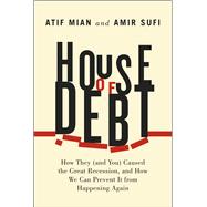 House of Debt: How They (And You) Caused the Great Recession, and How We Can Prevent It from Happening Again 9780226081946