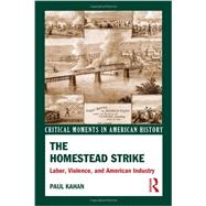 The Homestead Strike: Labor, Violence, and American Industry 9780415531948