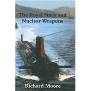 The Royal Navy and Nuclear Weapons 9781138881952