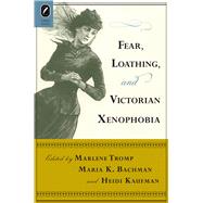 Fear, Loathing, and Victorian Xenophobia 9780814211953
