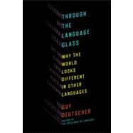 Through the Language Glass Why the World Looks Different in Other Languages 9780805081954