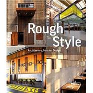 Rough Style: Architecture, Interior, Design 9783037681954