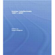 Iranian Intellectuals: 1997û2007 9780415761956