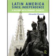 Latin America Since Independence: A History with Primary Sources 9780415991957