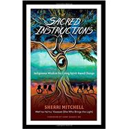 Sacred Instructions: Indigenous Wisdom for Living Spirit-Based Change 9781623171957