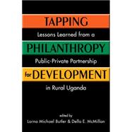 Tapping Philanthropy for Development: Lessons Learned from a Public-Private Partnership in Rural Uganda 9781626371958