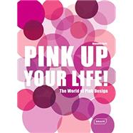 Pink Up Your Life!: The World of Pink Design 9783037681961